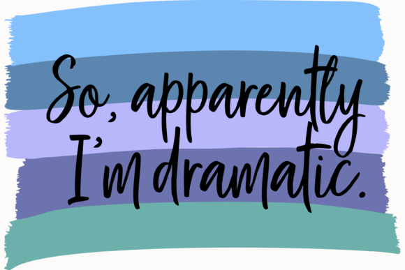 So Apparently I'm Dramatic: A Graphic with Personality